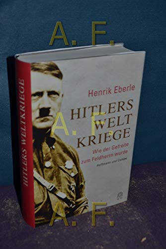Beispielbild fr Hitlers Weltkriege: Wie der Gefreite zum Feldherrn wurde zum Verkauf von medimops