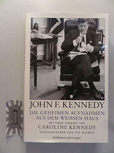 Die geheimen Aufnahmen aus dem Weißen Haus: Mit einem Vorwort von Caroline Kennedy - John F. Kennedy
