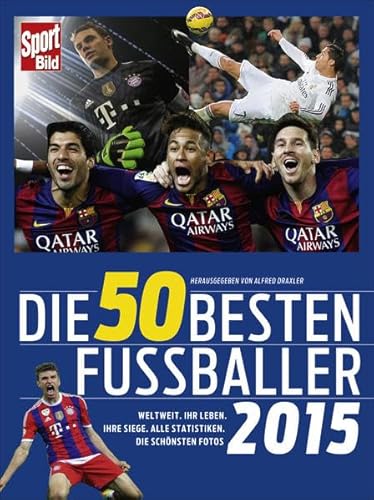 Beispielbild fr Die 50 besten Fuballer 2015: Weltweit. Ihr Leben. Ihre Siege. Alle Statistiken. Die schnsten Fotos zum Verkauf von medimops