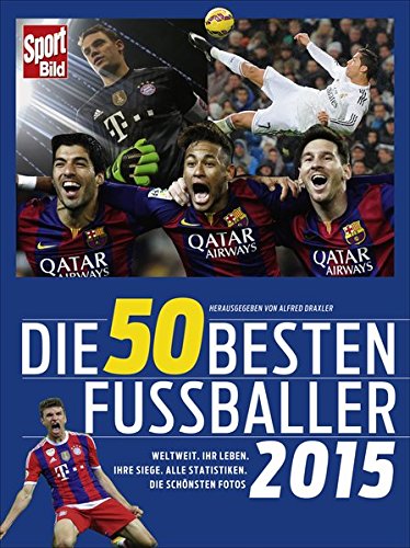 9783455503883: Die 50 besten Fuballer 2015: Weltweit. Ihr Leben. Ihre Siege. Alle Statistiken. Die schnsten Fotos