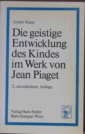 Beispielbild fr Die geistige Entwicklung des Kindes im Werk von Jean Piaget. 2., unvernd. Aufl. zum Verkauf von Wissenschaftliches Antiquariat Kln Dr. Sebastian Peters UG