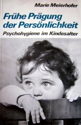 Frühe Prägung der Persönlichkeit : Psychohygiene im Kindesalter. - Marie: Meierhofer