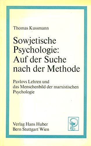 Sowjetische Psychologie: Auf der Suche nach der Methode. Pavlovs Lehren und das Menschenbild der marxistischen Psychologie. - Kussmann, Thomas