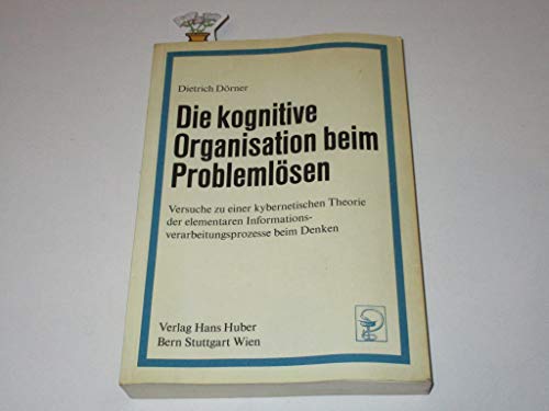 9783456305950: Die kognitive Organisation beim Problemlsen. Versuche zu einer kybernetischen Theorie der elementaren Informationsverarbeitungsprozesse beim Denken.