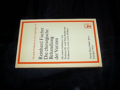 Die chirurgische Behandlung der Varizen (Aktuelle Probleme in der Angiologie) (German Edition) (9783456801360) by Reinhard Fischer