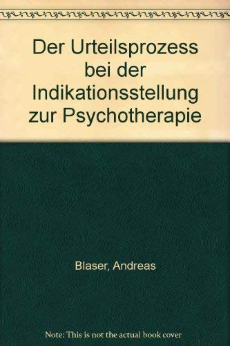 Stock image for Der Urteilsprozess bei der Indikationsstellung zur Psychotherapie, for sale by Grammat Antiquariat