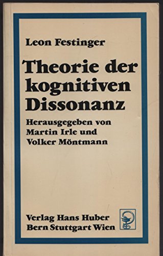 Theorie der kognitiven Dissonanz. Hrsg. von Martin Irle u. Volker Möntmann. [Aus d. Engl. übers. von Volker Möntmann. Die Bibliogr. über d. theoret. u. empir. Forschung zur kognitiven Dissonanz-Theorie von 1956 - 1976 wurde von Volker Möntmann u. Eva Irle zsgest.] - Festinger, Leon