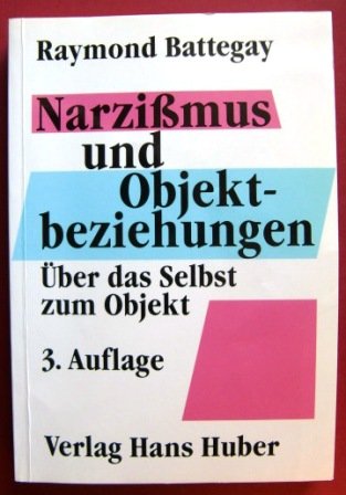 Narzissmus und Objektbeziehungen : über das Selbst zum Objekt. - Battegay, Raymond