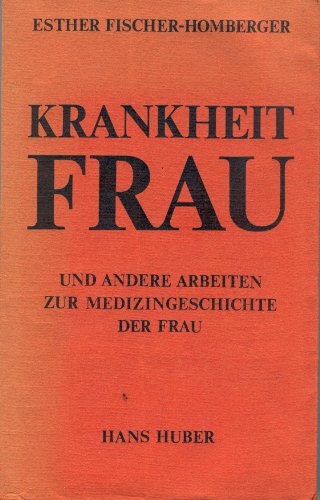 Krankheit Frau und andere Arbeiten zur Medizingeschichte der Frau (German Edition) - Esther Fischer-Homberger