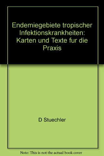 Endemiegebiete tropischer Infektionskrankheiten: Karten und Texte für die Praxis