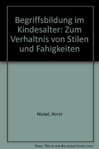 Begriffsbildung im Kindesalter: Zum VerhaÌˆltnis von Stilen und FaÌˆhigkeiten (German Edition) (9783456813868) by Nickel, Horst