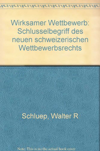 Wirksamer Wettbewerb: SchluÌˆsselbegriff des neuen schweizerischen Wettbewerbsrechts (German Edition) (9783456816050) by Schluep, Walter R