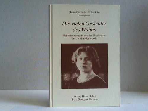 Beispielbild fr Die vielen Gesichter des Wahns. Patientenportraits aus der Psychiatrie der Jahrhundertwende zum Verkauf von medimops