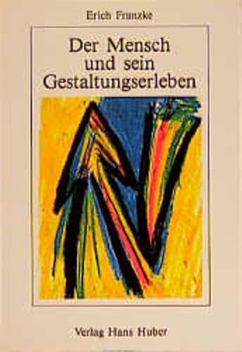 Der Mensch und sein Gestaltungserleben : psychotherapeutische Nutzung kreativer Arbeitsweisen. Er...