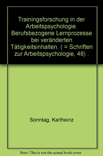 Beispielbild fr Trainingsforschung in der Arbeitspsychologie: Berufsbezogene Lernprozesse bei vernderten Ttigkeitsprozessen zum Verkauf von Bernhard Kiewel Rare Books