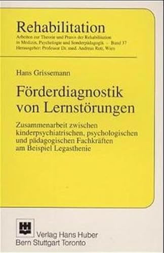 Förderdiagnostik von Lernstörungen. Zusammenarbeit zwischen kinderpsychatrischen, psychologischen und pädagogischen Fachkräften am Beispiel Legasthenie - Grissemann, Hans