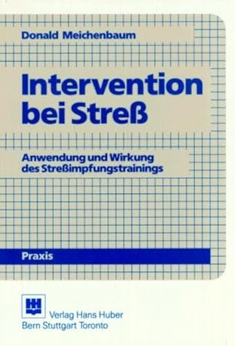 Intervention bei Stress : Anwendung und Wirkung des Stressimpfungstrainings. Psychologie-Praxis - Meichenbaum, Donald