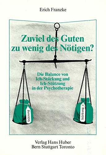 9783456820026: Zuviel des Guten, zu wenig des Nötigen?: Balance von Ich-Stärkung und Ich-Stützung in der Psychotherapie (German Edition)