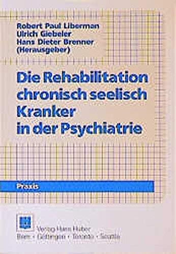 Rehabilitation chronisch seelisch Kranker in der Psychiatrie. (9783456822990) by Jacobs, Harvey E.; Kuehnel, Timothy G.; Lukoff, David; Liberman, Robert Paul; Giebeler, Ulrich; Brenner, Hans Dieter