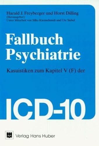 Fallbuch Psychiatrie: Kasuistiken zum Kapitel V (F) der ICD-10