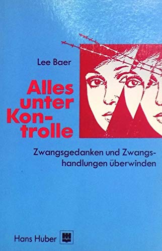 Alles unter Kontrolle: Wie ich meine Zwangsgedanken und Zwangshandlungen überwinde Baer, Lee and Wengenroth, Matthias - Lee Baer