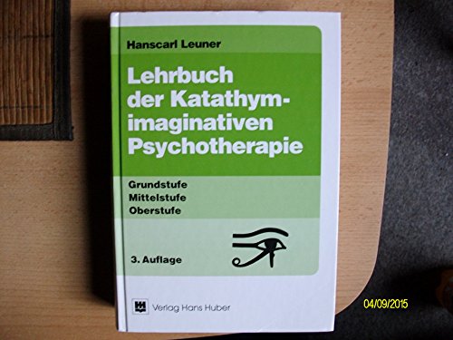 Lehrbuch der Katathym-imaginativen Psychotherapie. Grundstufe, Mittelstufe, Oberstufe. (9783456824307) by Leuner, Hanscarl; Kottje-Birnbacher, Leonore.