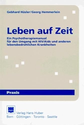 Stock image for Leben auf Zeit. Ein Psychotherapiemanual fr den Umgang mit HIV/Aids und anderen lebensbedrohlichen Krankheiten. for sale by Antiquariat Bader Tbingen