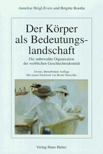 Der KÃ¶rper als Bedeutungslandschaft. Die unbewuÃŸte Organisation der weiblichen GeschlechtsidentitÃ¤t. (9783456828114) by Heigl-Evers, Annelise; Boothe, Brigitte