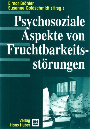 Psychosoziale Aspekte von FruchtbarkeitsstÃ¶rungen. (9783456829999) by BrÃ¤hler, Elmar; Goldschmidt, Susanne
