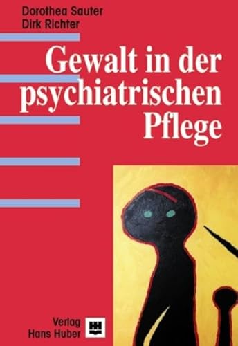 Gewalt in der psychiatrischen Pflege.