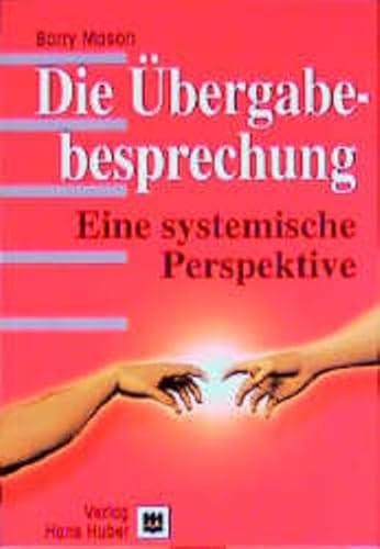 Die Uebergabebesprechung: Eine systemische Perspektive - Mason, Barry und Elisabeth Müller