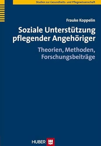 Soziale Unterstützung pflegender Angehöriger. Theorien, Methoden, Forschungsbeiträge - Koppelin, Frauke