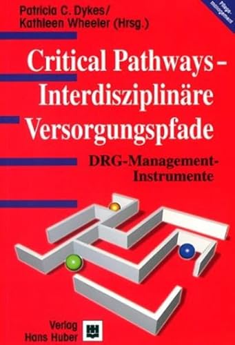 Critical Pathways - InterdisziplinÃ¤re Versorgungspfade. DRG- Managementinstrumente. (9783456832586) by Dykes; Wheeler; MÃ¼ller, Thorsten; UhlÃ¤nder-Masiak, Elisabeth
