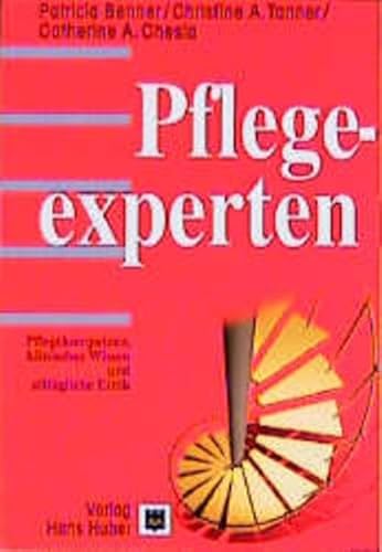 Pflegeexperten. Pflegekompetenz, klinisches Wissen und alltÃ¤gliche Ethik. (9783456832944) by Benner, Patricia; Tanner, Christine A.; Chelsa, Catherine A.