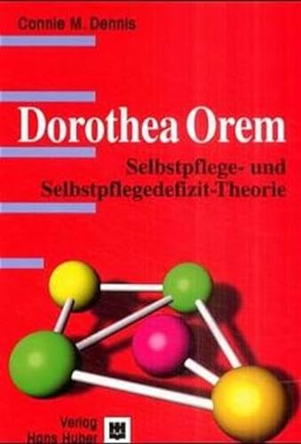 Dorothea Orem. Selbstpflege- und Selbstpflegedefizit-Theorie - Connie M. Dennis