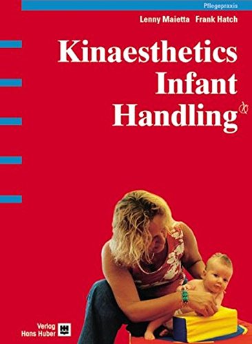 Kinaesthetics Infant Handling. Originalmanuskript aus dem Amerikanischen von Ute Villwock, - Maietta, Lenny, Frank Hatch und Ute Villwock