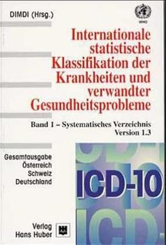 ICD-10-SGB V Internationale statistische Klassifikation der Krankheiten und verwandter Gesundheitsprobleme: ICD-10 1.3, Bd.1, Systematisches . Deutschland, Österreich, Schweiz - Information DIMDI im Auftr d. Bundesministeriums f. Gesundheit