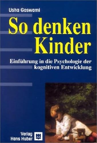 So denken Kinder. EinfÃ¼hrung in die Psychologie der kognitiven Entwicklung. (9783456835402) by Goswami, Usha