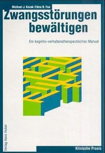 ZwangsstÃ¶rungen bewÃ¤ltigen. Ein kognitiv-verhaltenstherapeutisches Manual. (9783456835563) by Kozak, Michael B.; Foa, Edna B.