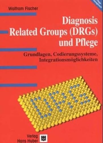 Diagnoses Related Groups (DRGs) und Pflege. (9783456835761) by Fischer, Wolfram