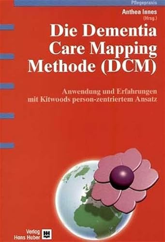 9783456840406: Die Dementia Care Mapping Methode (DCM): Anwendung und Erfahrung mit Kidwoods person-zentriertem Ansatz