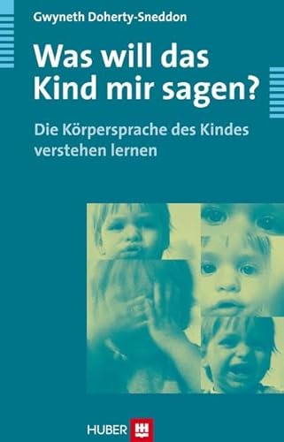 Beispielbild fr Was will das Kind mir sagen?: Die Krpersprache des Kindes verstehen lernen zum Verkauf von medimops