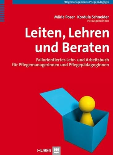 Leiten, Lehren und Beraten: Fallorientiertes Lehr- und Arbeitsbuch für Pflegemanager und Pflegepä...