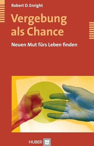 Vergebung als Chance: Neuen Mut fürs Leben finden - Enright Robert, D. und Astrid Hildenbrand