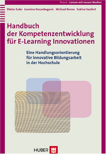 Beispielbild fr Handbuch der Kompetenzentwicklung fr E-Learning Innovationen: Eine Handlungsorientierung fr innovative Bildungsarbeit in der Hochschule zum Verkauf von medimops