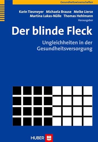 DER BLINDE FLECK. Ungleichheiten in der Gesundheitsversorgung - [Hrsg.]: Tiesmeyer, Karin