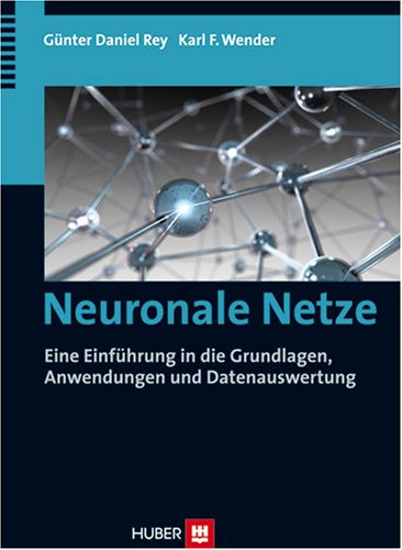 Beispielbild fr Neuronale Netze : Eine Einfhrung in die Grundlagen, Anwendungen und Datenauswertung zum Verkauf von Buchpark