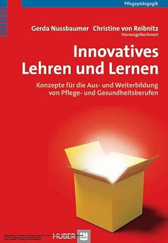 Innovatives Lehren und Lernen : Konzepte für die Aus- und Weiterbildung von Pflege- und Gesundhei...