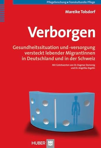 Verborgen Gesundheitssituation und -versorgung versteckt lebender MigrantInnen in Deutschland und in der Schweiz - Tolsdorf, Mareike, Dagmar Domenig und Angelika Zegelin