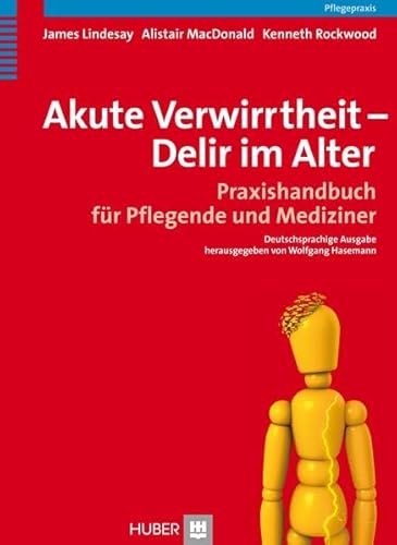 9783456846385: Akute Verwirrtheit - Delir im Alter: Praxishandbuch fr Pflegende und Mediziner